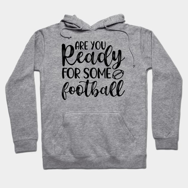 Are You Ready For Some Football Funny Hoodie by GlimmerDesigns